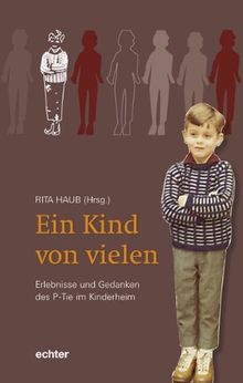 Ein Kind von vielen: Erlebnisse und Gedanken des P-Tie im Kinderheim