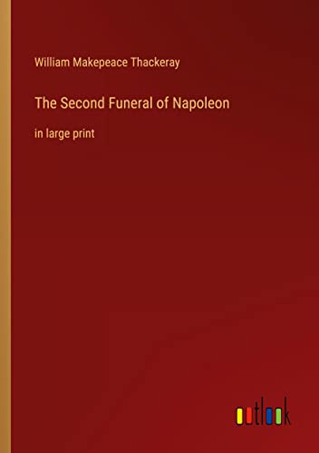 The Second Funeral of Napoleon: in large print