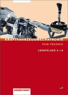 Kraftfahrzeugmechatronik Pkw-Technik: Lernfelder 5 - 14: Schülerbuch, 1. Auflage, 2007