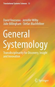 General Systemology: Transdisciplinarity for Discovery, Insight and Innovation (Translational Systems Sciences, Band 13)