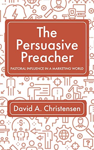 The Persuasive Preacher: Pastoral Influence in a Marketing World