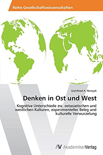 Denken in Ost und West: Kognitive Unterschiede zw. ostasiatischen und westlichen Kulturen, experimenteller Beleg und kulturelle Verwurzelung