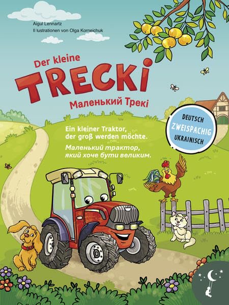 Der kleine Trecki – Ein kleiner Traktor, der groß werden möchte – Маленький Трекі – Маленький трактор, який хоче бути великим: Bilderbuch in Deutsch ... Bücher. Zweisprachige Geschichten für Kinder)