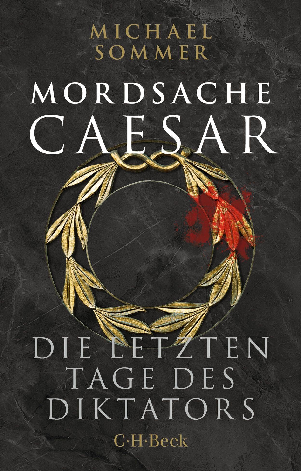Mordsache Caesar: Die letzten Tage des Diktators (Beck Paperback)