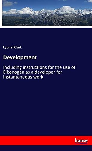 Development: Including instructions for the use of Eikonogen as a developer for instantaneous work