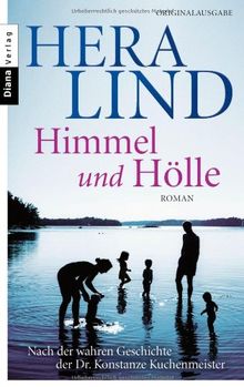 Himmel und Hölle: Roman  - Nach der wahren Geschichte der Dr. Konstanze Kuchenmeister