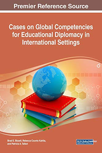 Cases on Global Competencies for Educational Diplomacy in International Settings (Advances in Educational Marketing, Administration, and Leadership)