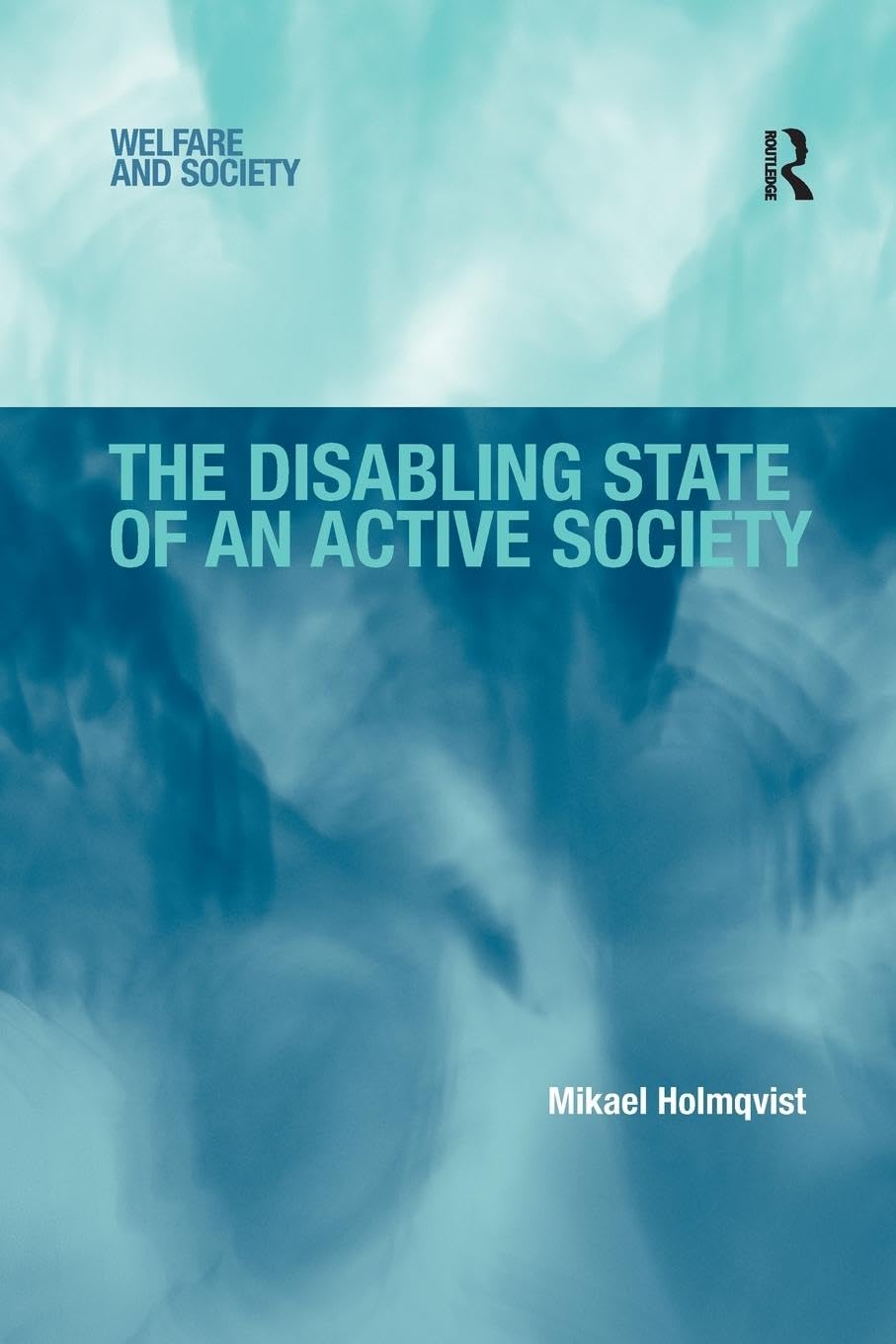 The Disabling State of an Active Society (Welfare and Society)