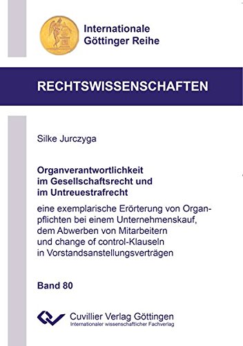 Organverantwortlichkeit im Gesellschaftsrecht und im Untreuestrafrecht: eine exemplarische Erörterung von Organpflichten bei einem Unternehmenskauf, ... Göttinger Reihe - Rechtswissenschaften)