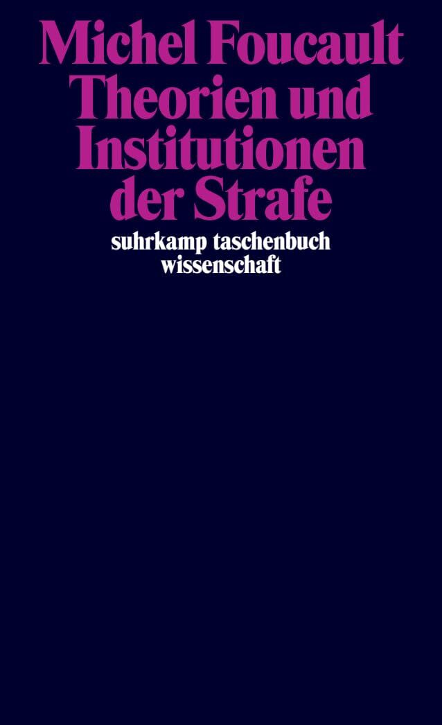 Foucault, Michel: Theorien und Institutionen der Strafe