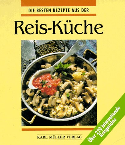 Die besten Rezepte aus der Reis - Küche