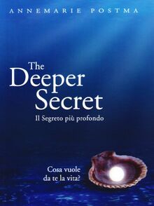 The deeper secret. Il segreto più prodondo. Cosa vuole da te la vita?