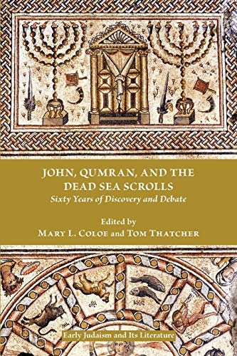 John, Qumran, and the Dead Sea Scrolls: Sixty Years of Discovery and Debate (Society of Biblical Literature: Early Judaism and Its Literature, Band 32)