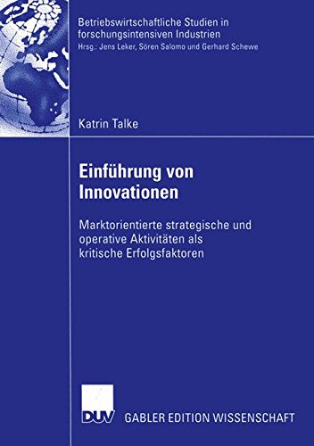 Einführung von Innovationen: Marktorientierte Strategische und Operative Aktivitäten als Kritische Erfolgsfaktoren (Betriebswirtschaftliche Studien in forschungsintensiven Industrien)
