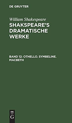 Othello. Symbeline. Macbeth: SDW-B, Band 12 (William Shakespeare: Shakspeare’s dramatische Werke)