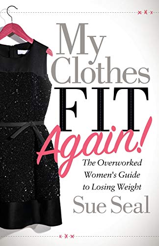 My Clothes Fit Again!: The Overworked Women’s Guide to Losing Weight
