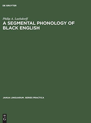 A segmental phonology of black English (Janua Linguarum. Series Practica, 191, Band 191)