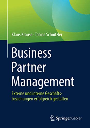Business Partner Management: Externe und interne Geschäftsbeziehungen erfolgreich gestalten