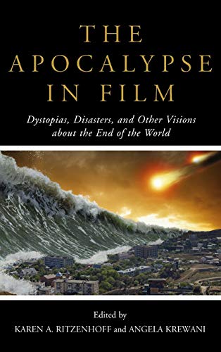 The Apocalypse in Film: Dystopias, Disasters, and Other Visions about the End of the World