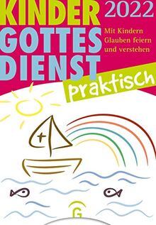 Kindergottesdienst praktisch 2022: Mit Kindern Glauben feiern und verstehen. Eine Arbeitshilfe zum Plan für den Kindergottesdienst