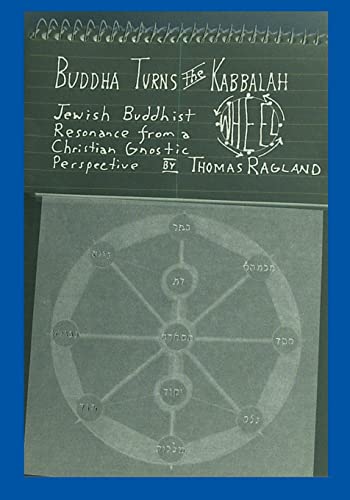 Thomas Ragland Buddha Turns The Kabbalah Wheel, Jewish Buddhist Resonance From A Christian Gnostic Perspective