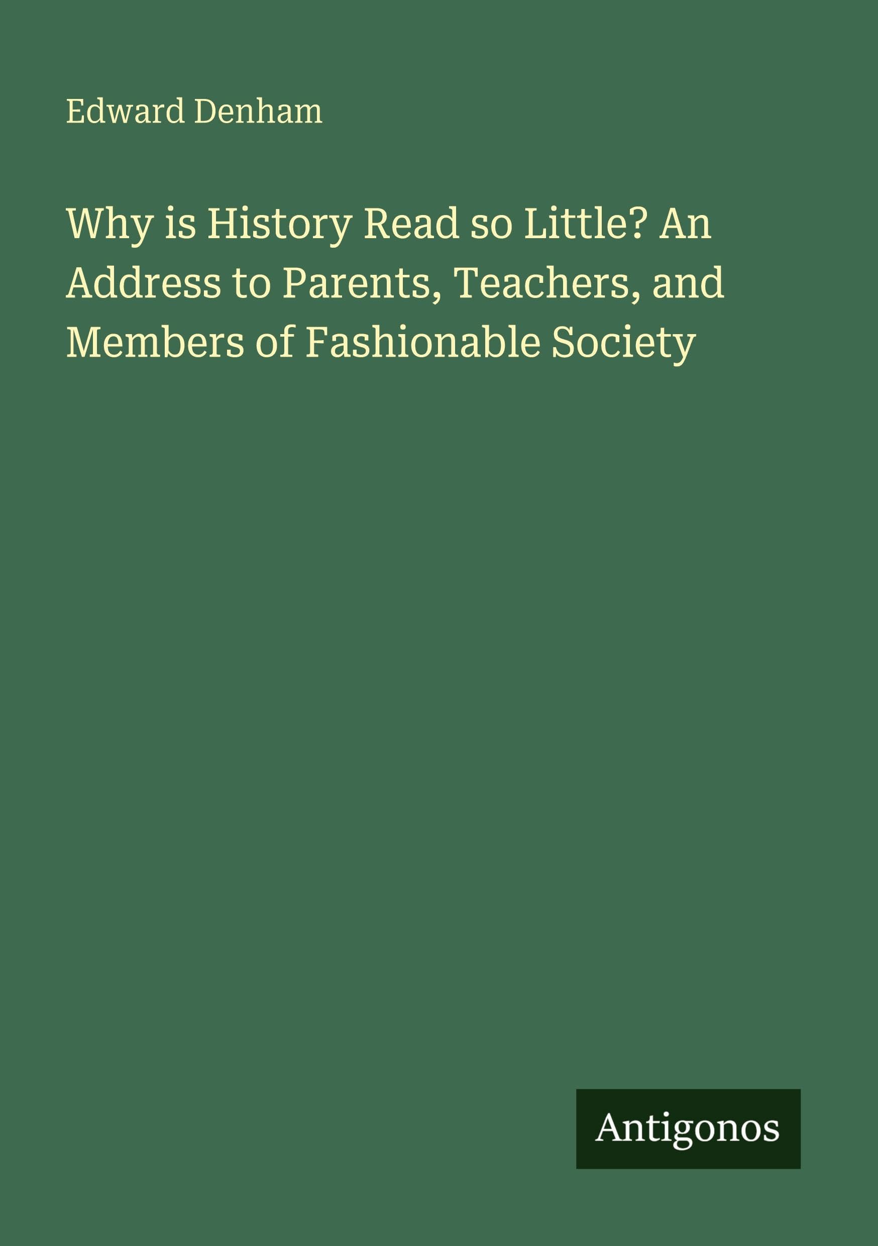Why is History Read so Little? An Address to Parents, Teachers, and Members of Fashionable Society