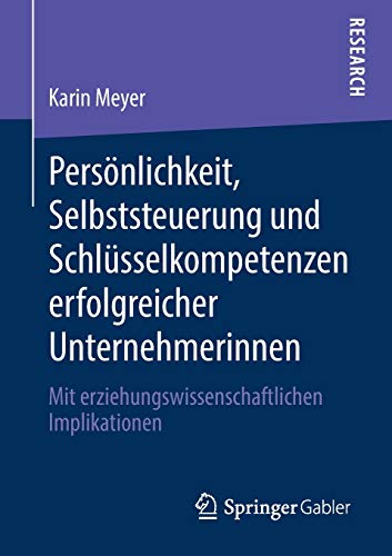 Persönlichkeit, Selbststeuerung und Schlüsselkompetenzen erfolgreicher Unternehmerinnen: Mit erziehungswissenschaftlichen Implikationen