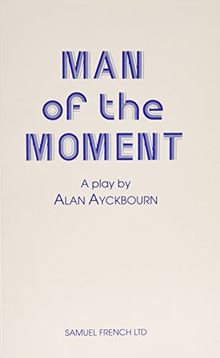 Man of the Moment - A Play (Acting Edition)