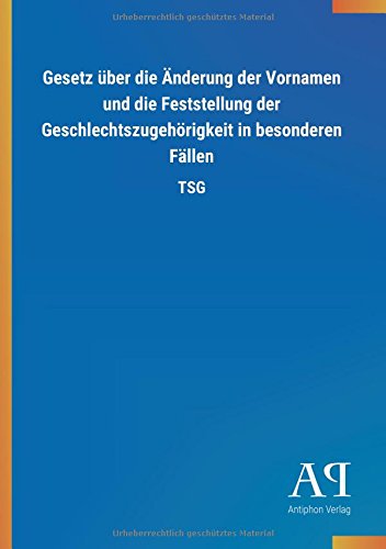 Gesetz über die Änderung der Vornamen und die Feststellung der Geschlechtszugehörigkeit in besonderen Fällen: TSG