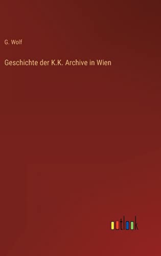 Geschichte der K.K. Archive in Wien