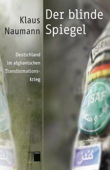 Der blinde Spiegel: Deutschland im afghanischen Transformationskrieg