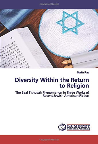 Diversity Within the Return to Religion: The Baal T’shuvah Phenomenon in Three Works of Recent Jewish American Fiction