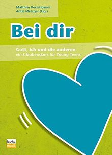 Bei dir: Gott, ich und die anderen - ein Glaubenskurs für Young Teens