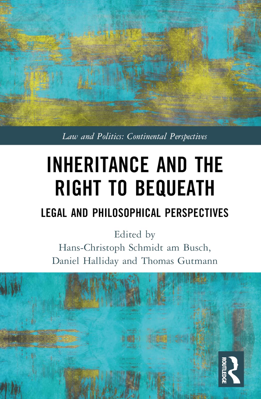 Inheritance and the Right to Bequeath: Legal and Philosophical Perspectives (Law and Politics: Continental Perspectives)