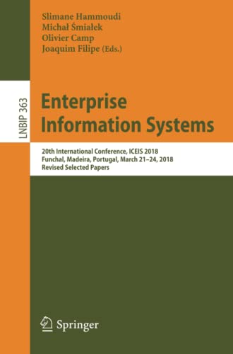 Enterprise Information Systems: 20th International Conference, ICEIS 2018, Funchal, Madeira, Portugal, March 21-24, 2018, Revised Selected Papers ... in Business Information Processing, Band 363)