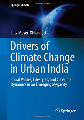 Drivers of Climate Change in Urban India: Social Values, Lifestyles, and Consumer Dynamics in an Emerging Megacity (Springer Climate)
