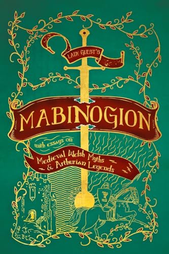 Lady Guest's Mabinogion: with Essays on Medieval Welsh Myths and Arthurian Legends