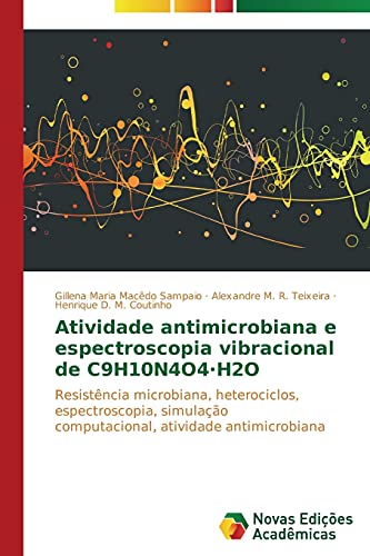 Atividade antimicrobiana e espectroscopia vibracional de C9H10N4O4·H2O: Resistência microbiana, heterociclos, espectroscopia, simulação computacional, atividade antimicrobiana