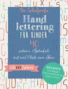 Handlettering für Kinder: 40 schöne Alphabete mit viel Platz zum Üben - Ab 10 Jahre (inkl. Grundlagen, Schmuckelemente, Tipps und Tricks)