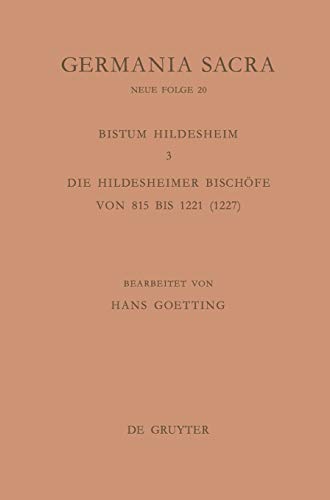 Germania Sacra, Neue Folge, Bd.20: Die Bistuemer Der Kirchenprovinz Mainz : Das Bistum Hildesheim 3 : Die Hildescheimer Bischoefe Von 815 Bis 1221