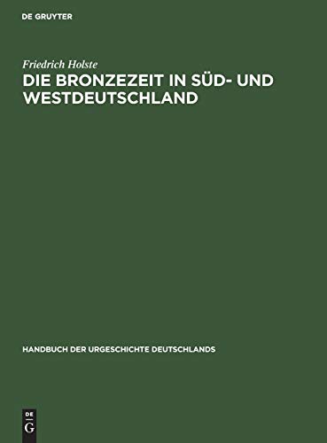 Die Bronzezeit in Süd- und Westdeutschland (Handbuch der Urgeschichte Deutschlands, Band 1, Band 1)