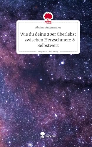 Wie du deine 20er überlebst - zwischen Herzschmerz & Selbstwert. Life is a Story - story.one