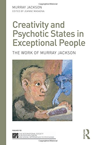 Creativity and Psychotic States in Exceptional People: The work of Murray Jackson (International Society for Psychological and Social Approaches to Psychosis)