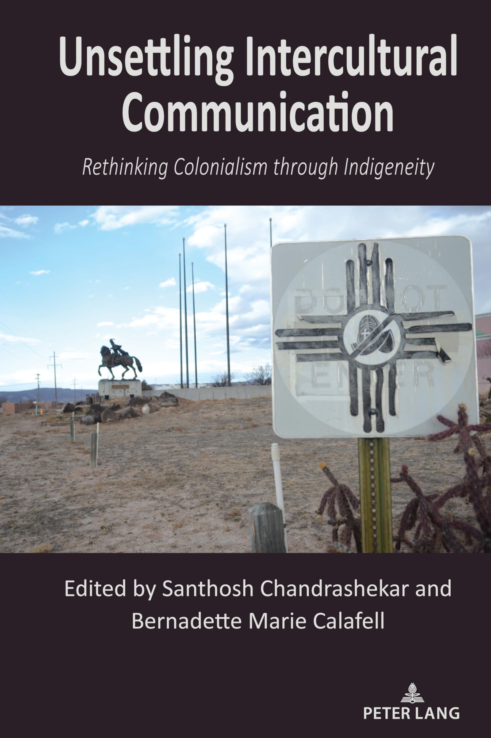 Unsettling Intercultural Communication: Rethinking Colonialism through Indigeneity (Critical Intercultural Communication Studies, Band 32)