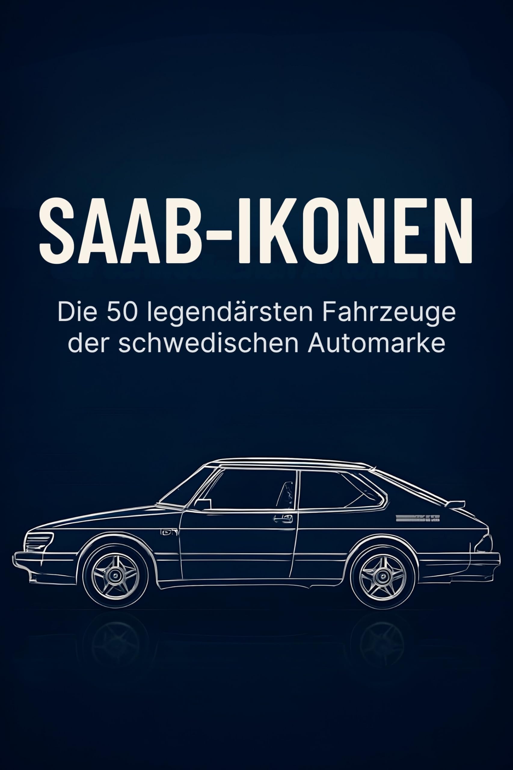 Saab-Ikonen: Die 50 legendärsten Fahrzeuge der schwedischen Automarke