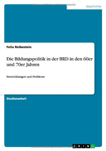 Die Bildungspolitik in der BRD in den 60er und 70er Jahren: Entwicklungen und Probleme