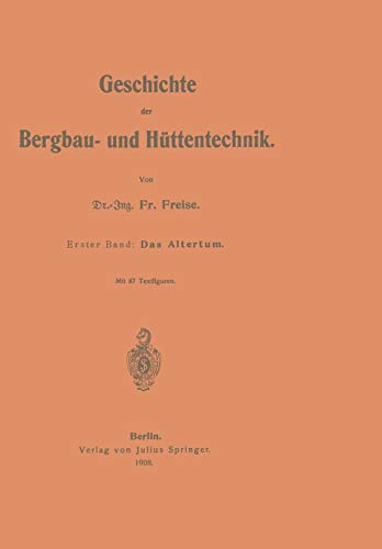 Geschichte der Bergbau- und Hüttentechnik: Das Altertum: Erster Band: Das Altertum