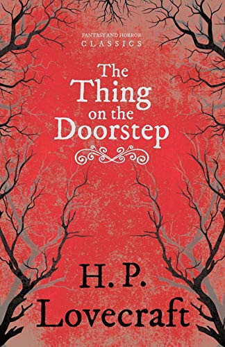 The Thing on the Doorstep (Fantasy and Horror Classics): With a Dedication by George Henry Weiss