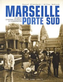 Marseille, porte Sud (1905-2005) : un siècle d'histoire coloniale et d'immigration