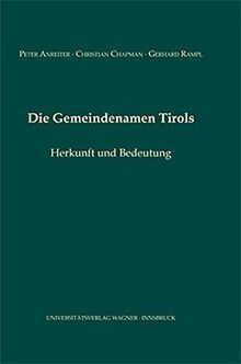 Die Gemeindenamen Tirols: Herkunft und Bedeutung (Veröffentlichungen des Tiroler Landesarchives)